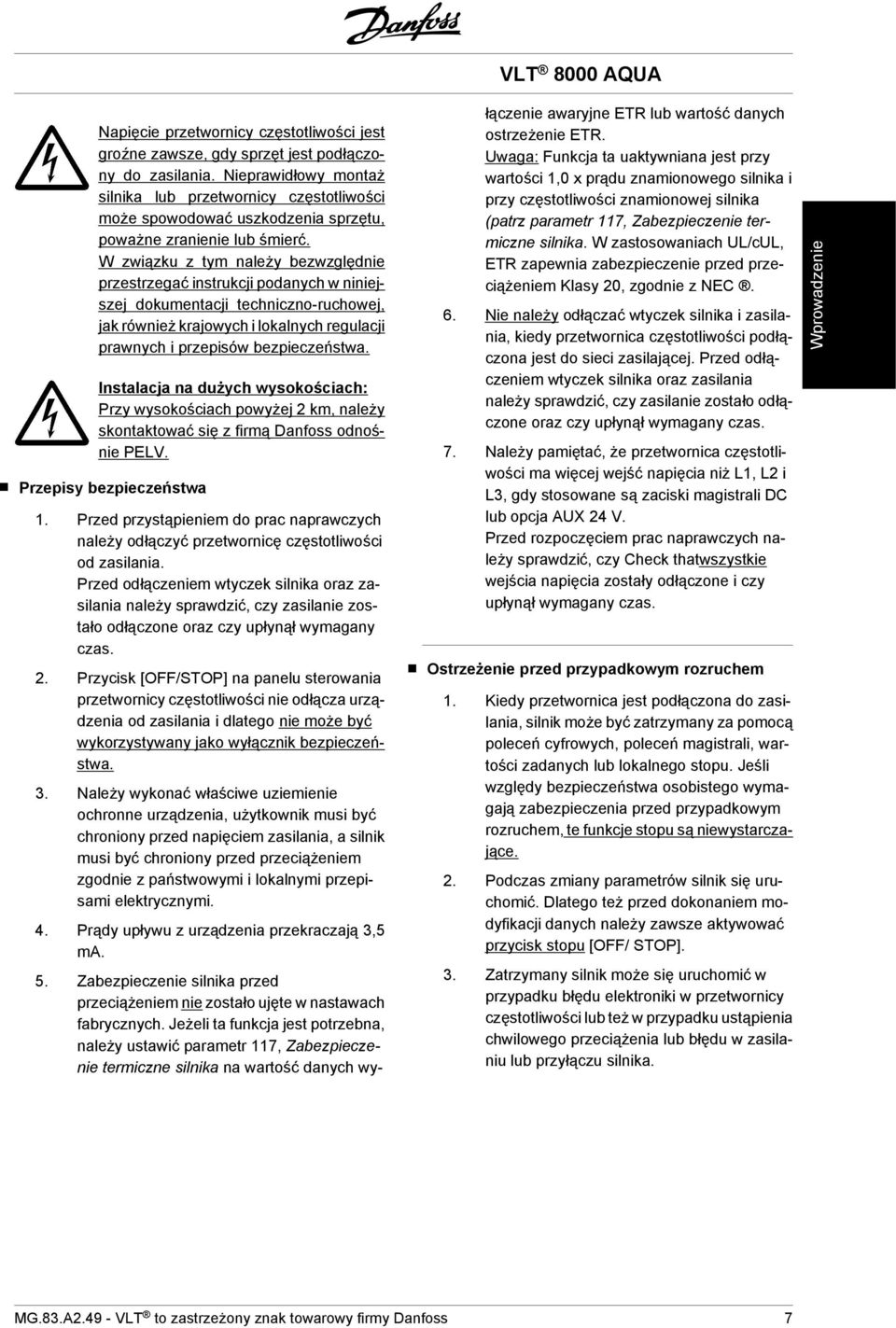 W związku z tym należy bezwzględnie przestrzegać instrukcji podanych w niniejszej dokumentacji techniczno-ruchowej, jak również krajowych i lokalnych regulacji prawnych i przepisów bezpieczeństwa.