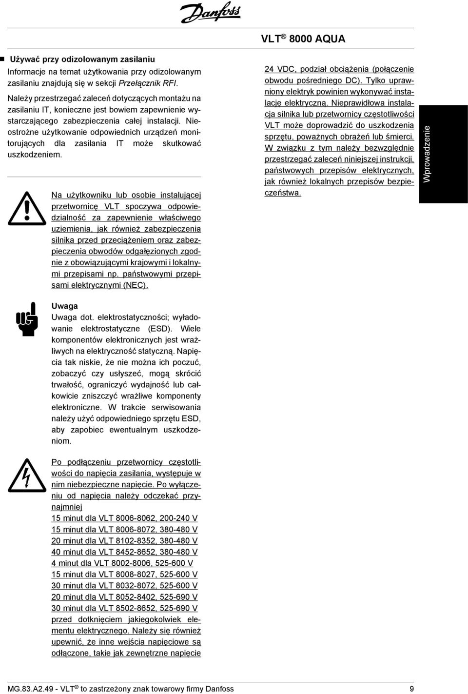 Nieostrożne użytkowanie odpowiednich urządzeń monitorujących dla zasilania IT może skutkować uszkodzeniem.