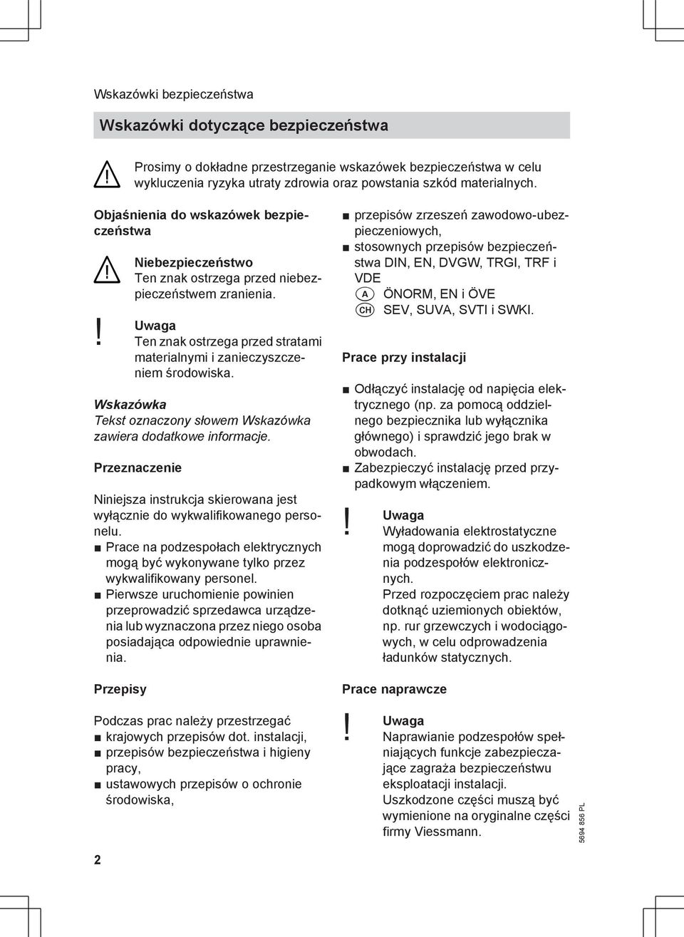 Wskazówka Tekst oznaczony słowem Wskazówka zawiera datkowe informacje. Przeznaczenie Niniejsza instrukcja skierowana jest wyłącznie wykwalifikowanego personelu.
