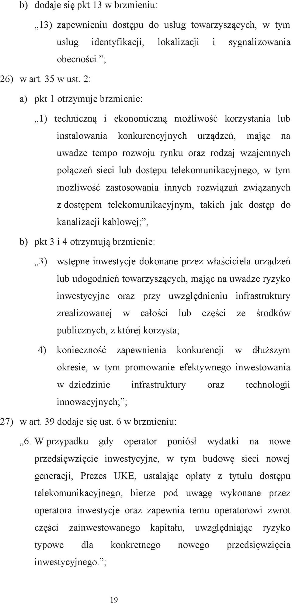 dostpu telekomunikacyjnego, w tym moliwo zastosowania innych rozwiza zwizanych z dostpem telekomunikacyjnym, takich jak dostp do kanalizacji kablowej;, b) pkt 3 i 4 otrzymuj brzmienie: 3) wstpne