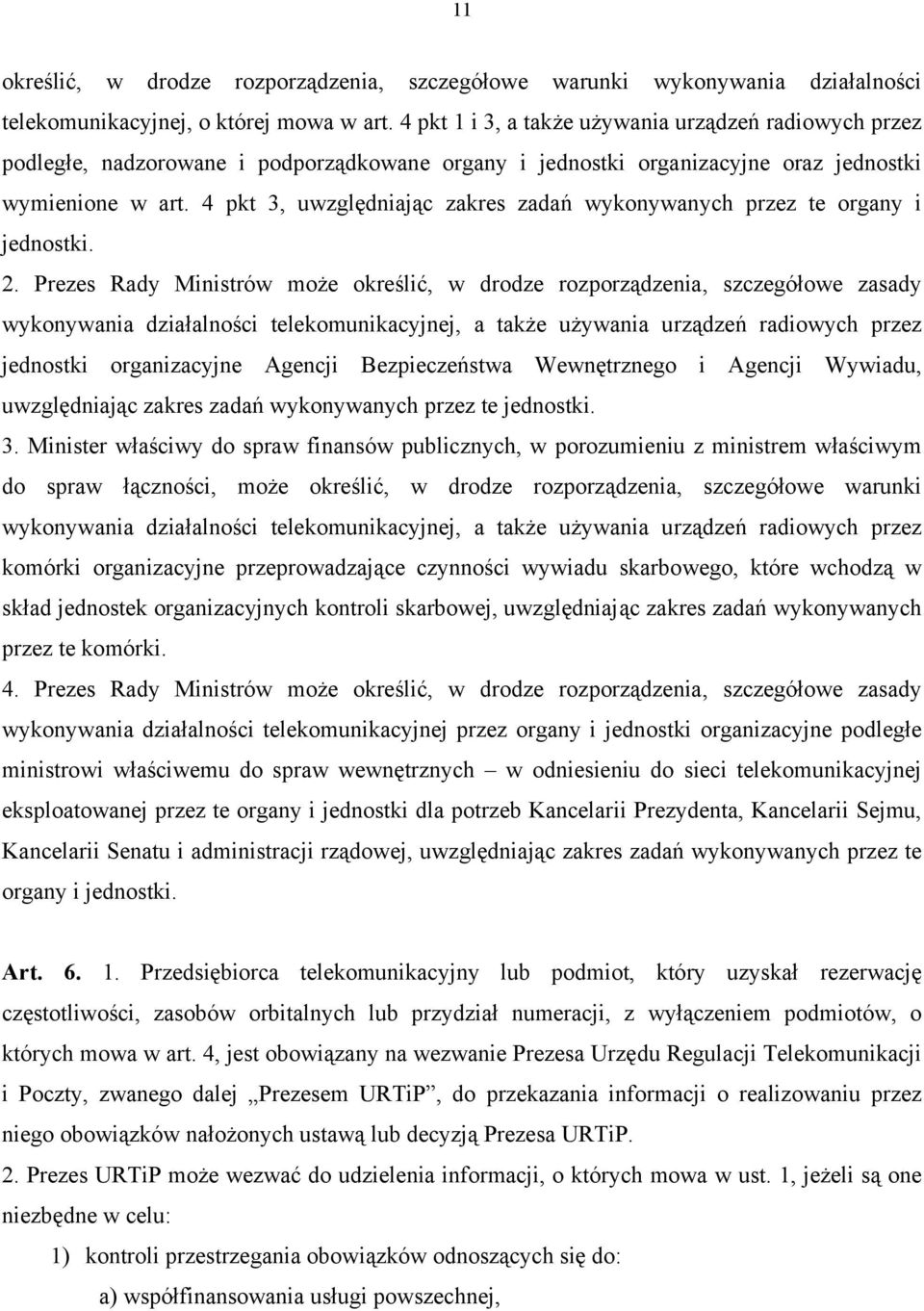 4 pkt 3, uwzględniając zakres zadań wykonywanych przez te organy i jednostki. 2.