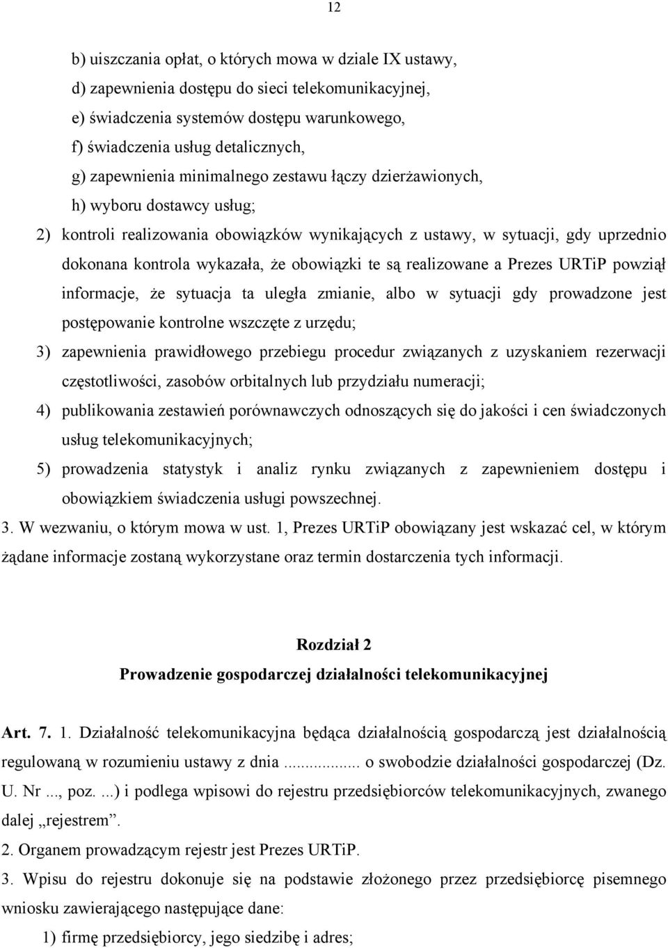 obowiązki te są realizowane a Prezes URTiP powziął informacje, że sytuacja ta uległa zmianie, albo w sytuacji gdy prowadzone jest postępowanie kontrolne wszczęte z urzędu; 3) zapewnienia prawidłowego