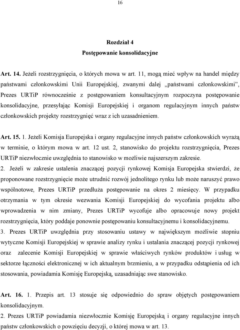 konsolidacyjne, przesyłając Komisji Europejskiej i organom regulacyjnym innych państw członkowskich projekty rozstrzygnięć wraz z ich uzasadnieniem. Art. 15