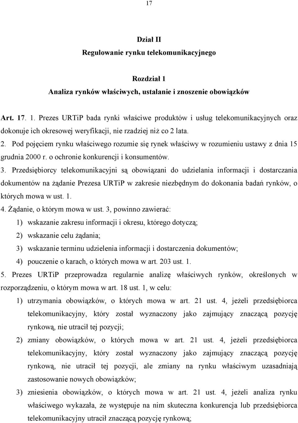 . 1. Prezes URTiP bada rynki właściwe produktów i usług telekomunikacyjnych oraz dokonuje ich okresowej weryfikacji, nie rzadziej niż co 2 