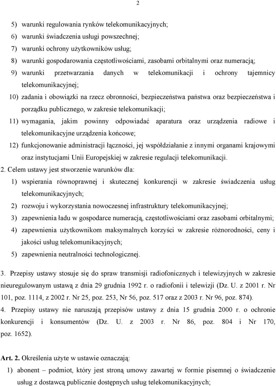 bezpieczeństwa i porządku publicznego, w zakresie telekomunikacji; 11) wymagania, jakim powinny odpowiadać aparatura oraz urządzenia radiowe i telekomunikacyjne urządzenia końcowe; 12) funkcjonowanie