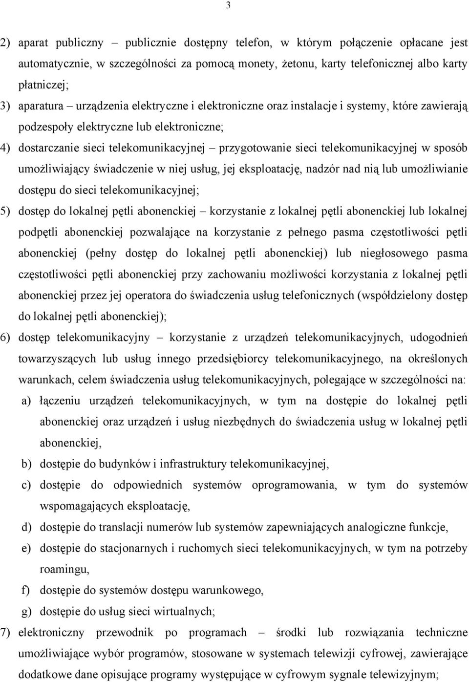 telekomunikacyjnej w sposób umożliwiający świadczenie w niej usług, jej eksploatację, nadzór nad nią lub umożliwianie dostępu do sieci telekomunikacyjnej; 5) dostęp do lokalnej pętli abonenckiej