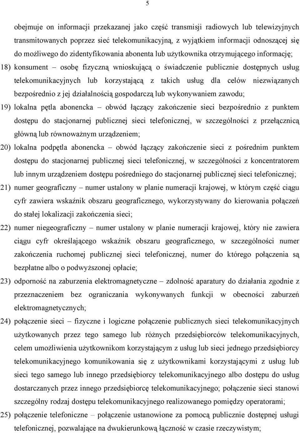 usług dla celów niezwiązanych bezpośrednio z jej działalnością gospodarczą lub wykonywaniem zawodu; 19) lokalna pętla abonencka obwód łączący zakończenie sieci bezpośrednio z punktem dostępu do