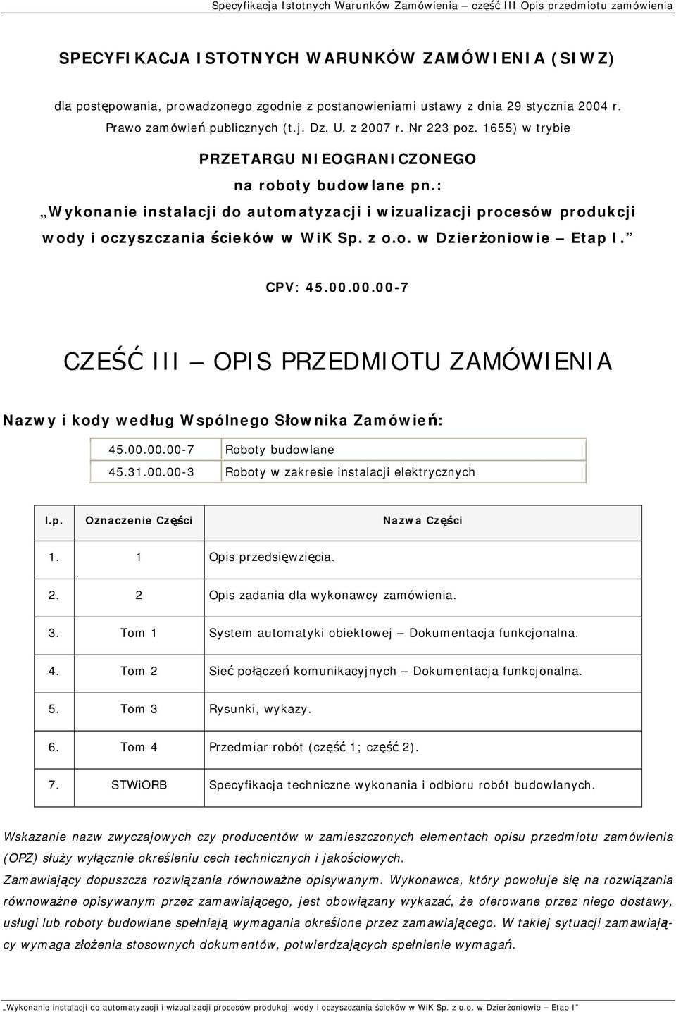 : Wykonanie instalacji do automatyzacji i wizualizacji procesów produkcji wody i oczyszczania ścieków w WiK Sp. z o.o. w Dzierżoniowie Etap I. CPV: 45.00.