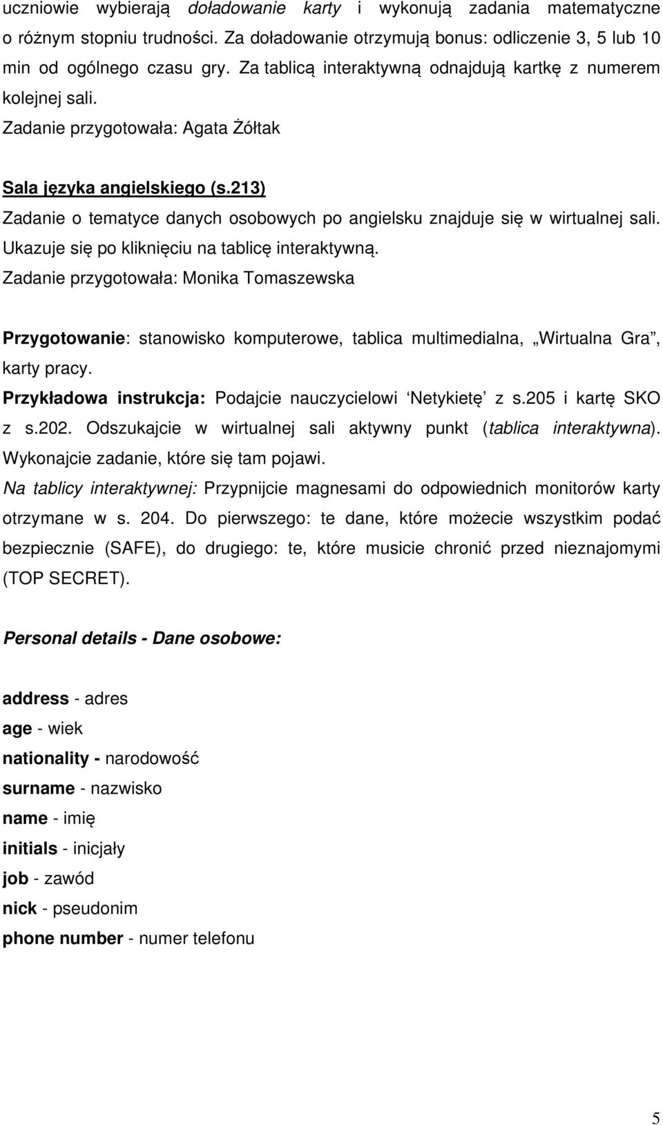 213) Zadanie o tematyce danych osobowych po angielsku znajduje się w wirtualnej sali. Ukazuje się po kliknięciu na tablicę interaktywną.