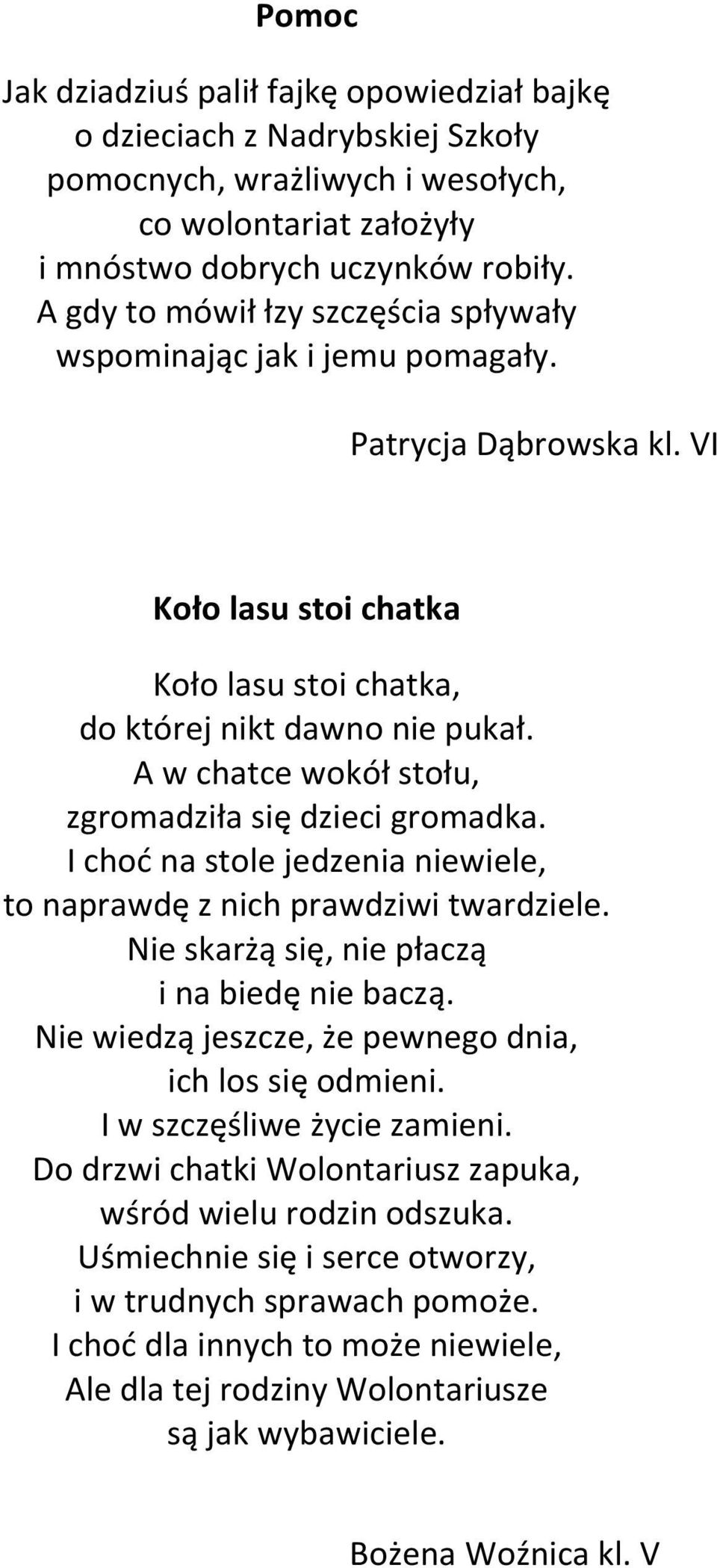 A w chatce wokół stołu, zgromadziła się dzieci gromadka. I choć na stole jedzenia niewiele, to naprawdę z nich prawdziwi twardziele. Nie skarżą się, nie płaczą i na biedę nie baczą.