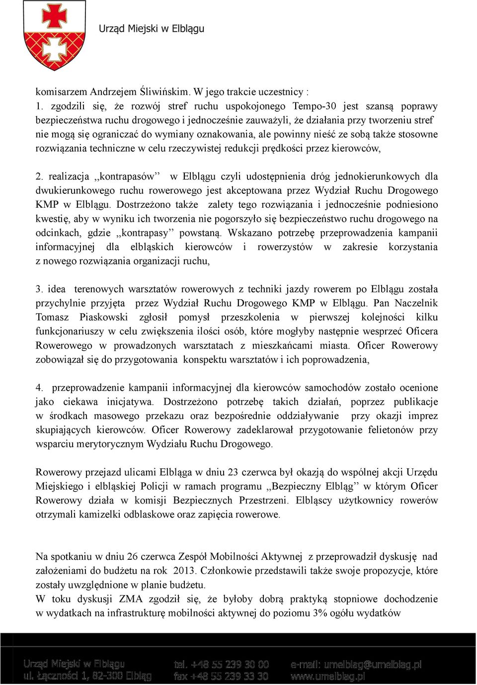 wymiany oznakowania, ale powinny nieść ze sobą także stosowne rozwiązania techniczne w celu rzeczywistej redukcji prędkości przez kierowców, 2.