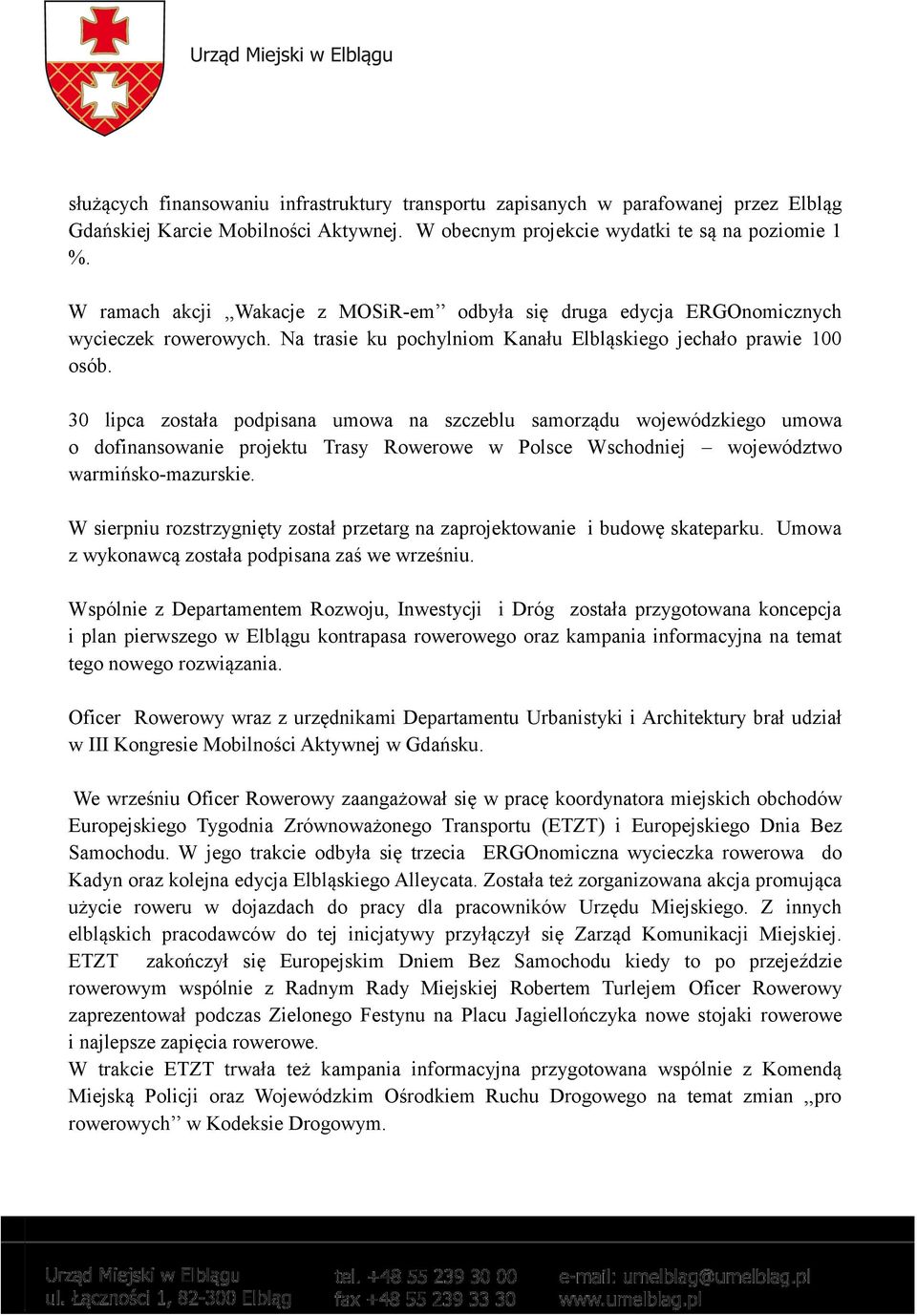 30 lipca została podpisana umowa na szczeblu samorządu wojewódzkiego umowa o dofinansowanie projektu Trasy Rowerowe w Polsce Wschodniej województwo warmińsko-mazurskie.