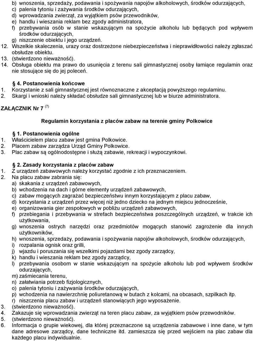 i jego urządzeń. 12. Wszelkie skaleczenia, urazy oraz dostrzeżone niebezpieczeństwa i nieprawidłowości należy zgłaszać obsłudze obiektu. 13. (stwierdzono nieważność). 14.