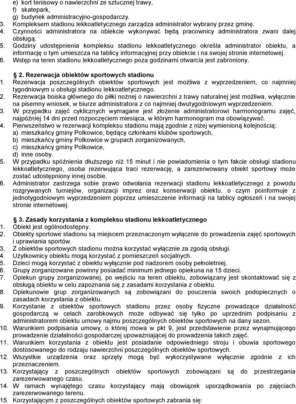 Godziny udostępnienia kompleksu stadionu lekkoatletycznego określa administrator obiektu, a informację o tym umieszcza na tablicy informacyjnej przy obiekcie i na swojej stronie internetowej. 6.