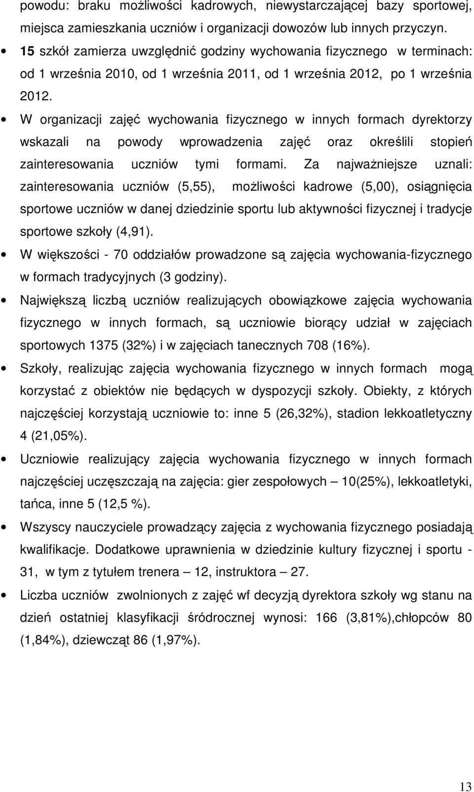 W organizacji zajęć wychowania fizycznego w innych formach dyrektorzy wskazali na powody wprowadzenia zajęć oraz określili stopień zainteresowania uczniów tymi formami.