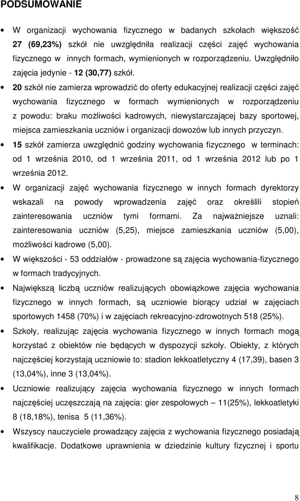 20 szkół nie zamierza wprowadzić do oferty edukacyjnej realizacji części zajęć wychowania fizycznego w formach wymienionych w rozporządzeniu z powodu: braku możliwości kadrowych, niewystarczającej