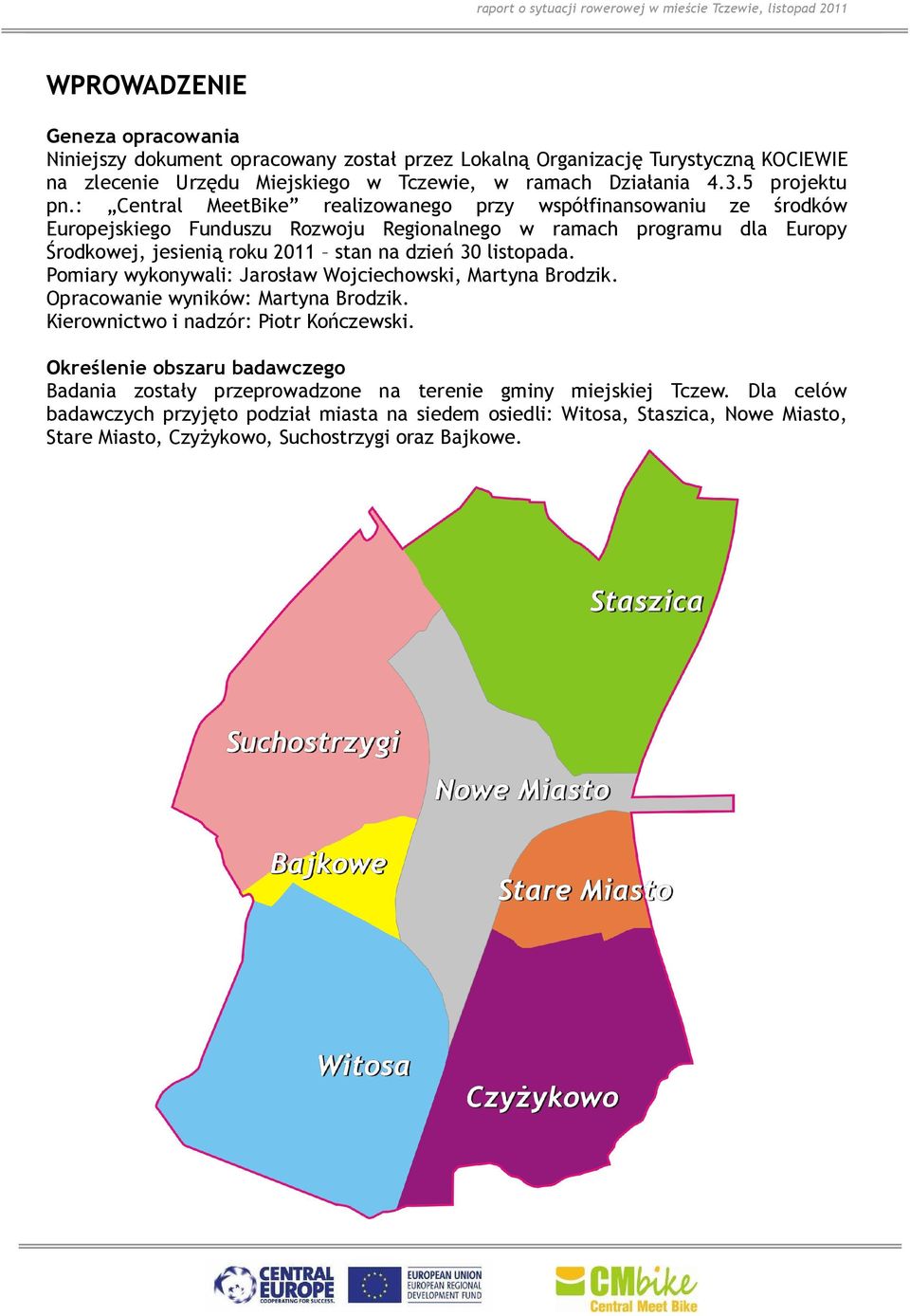 listopada. Pomiary wykonywali: Jarosław Wojciechowski, Martyna Brodzik. Opracowanie wyników: Martyna Brodzik. Kierownictwo i nadzór: Piotr Kończewski.