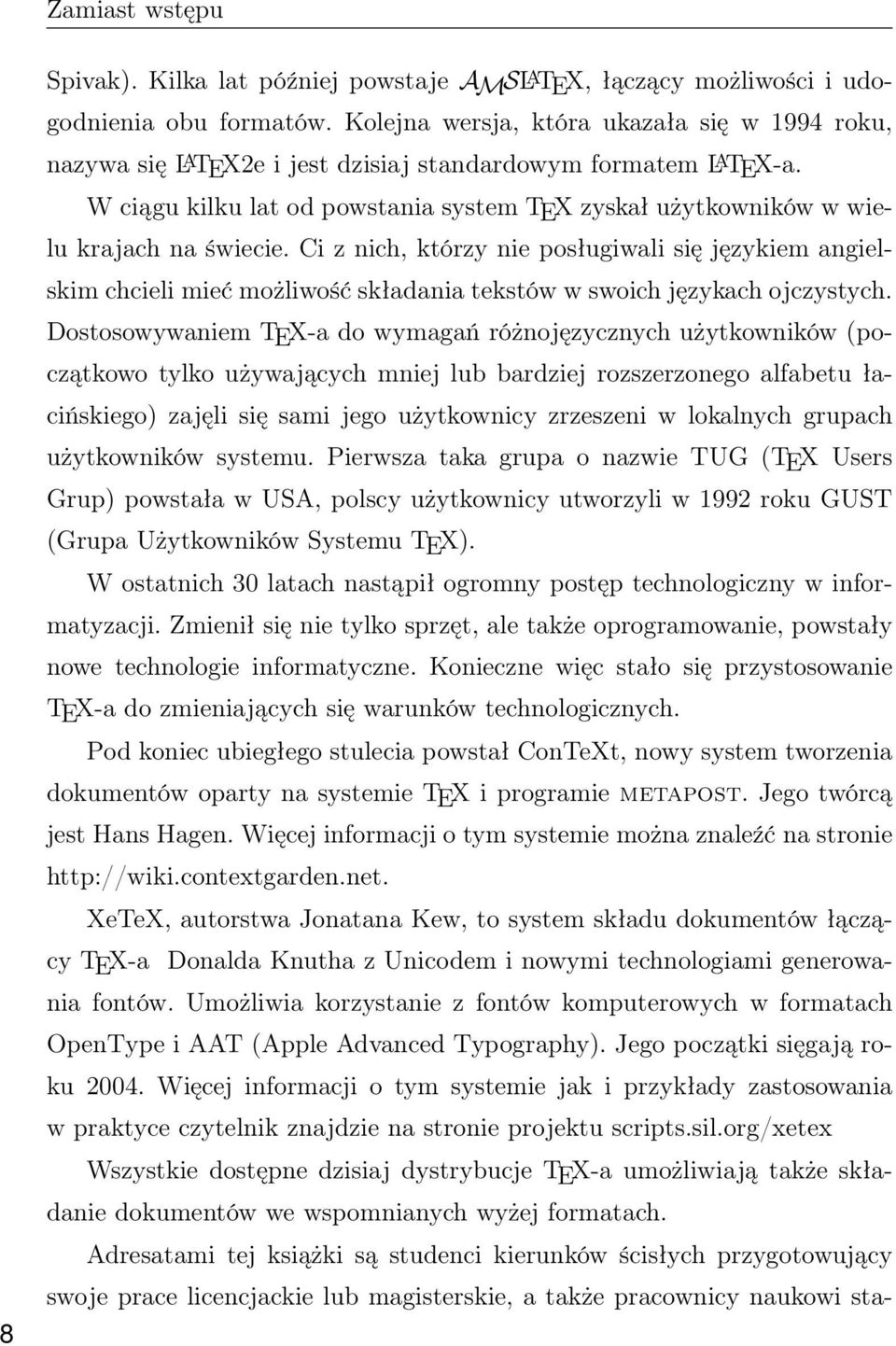 W ciągu kilku lat od powstania system TEX zyskał użytkowników w wielu krajach na świecie.