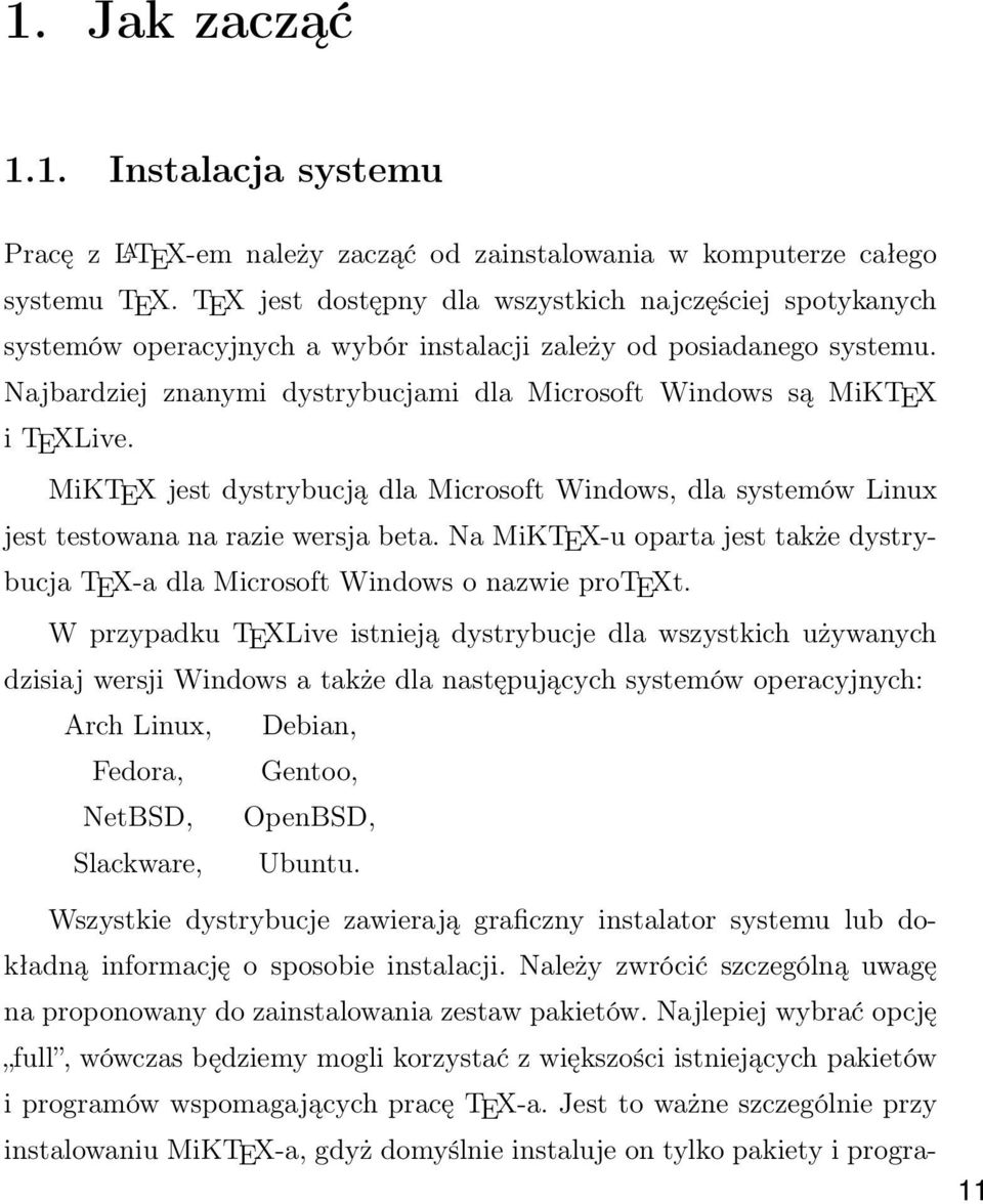 Najbardziej znanymi dystrybucjami dla Microsoft Windows są MiKTEX i TEXLive. MiKTEX jest dystrybucją dla Microsoft Windows, dla systemów Linux jest testowana na razie wersja beta.