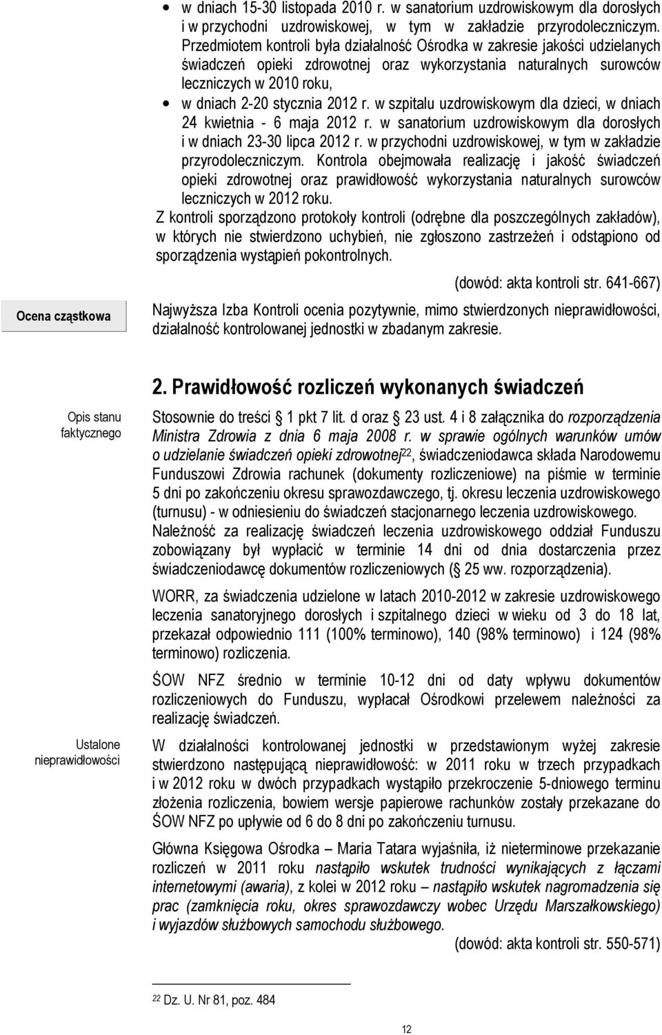 w szpitalu uzdrowiskowym dla dzieci, w dniach 24 kwietnia - 6 maja 2012 r. w sanatorium uzdrowiskowym dla dorosłych i w dniach 23-30 lipca 2012 r.