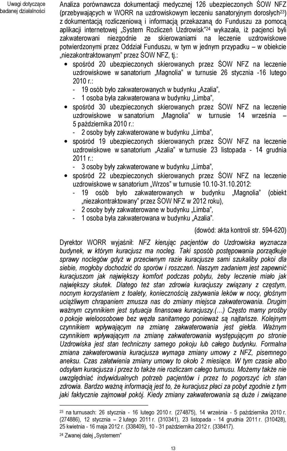 uzdrowiskowe potwierdzonymi przez Oddział Funduszu, w tym w jednym przypadku w obiekcie niezakontraktowanym przez ŚOW NFZ, tj.