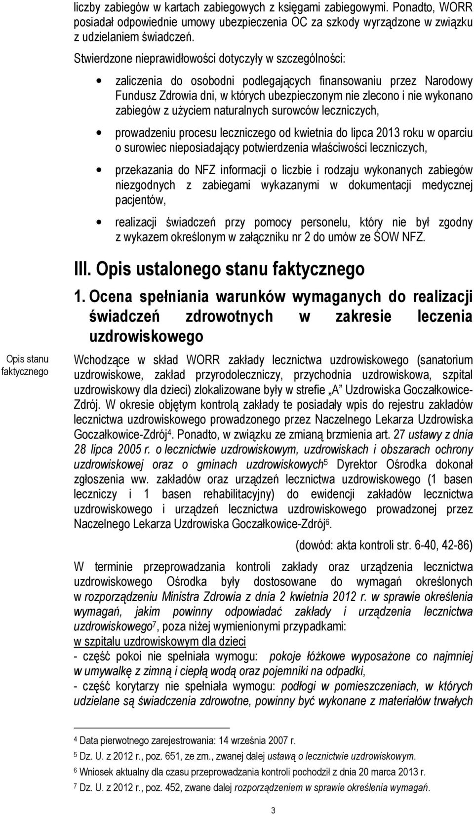 zabiegów z użyciem naturalnych surowców leczniczych, prowadzeniu procesu leczniczego od kwietnia do lipca 2013 roku w oparciu o surowiec nieposiadający potwierdzenia właściwości leczniczych,