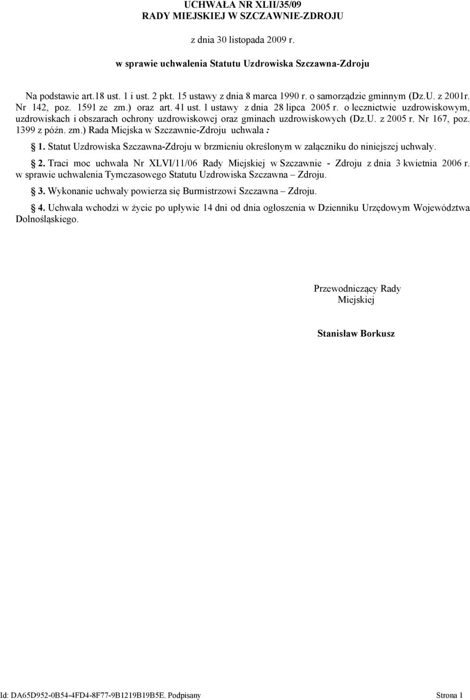 o lecznictwie uzdrowiskowym, uzdrowiskach i obszarach ochrony uzdrowiskowej oraz gminach uzdrowiskowych (Dz.U. z 2005 r. Nr 167, poz. 1399 z późn. zm.) Rada Miejska w Szczawnie-Zdroju uchwala : 1.