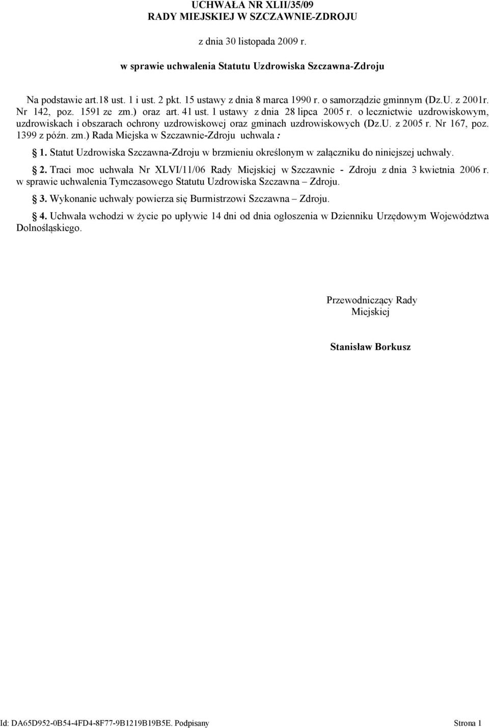 o lecznictwie uzdrowiskowym, uzdrowiskach i obszarach ochrony uzdrowiskowej oraz gminach uzdrowiskowych (Dz.U. z 2005 r. Nr 167, poz. 1399 z późn. zm.) Rada Miejska w Szczawnie-Zdroju uchwala : 1.