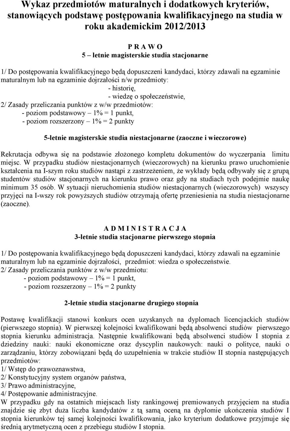 przeliczania punktów z w/w przedmiotów: - poziom podstawowy 1% = 1 punkt, - poziom rozszerzony 1% = 2 punkty 5-letnie magisterskie studia niestacjonarne (zaoczne i wieczorowe) miejsc.