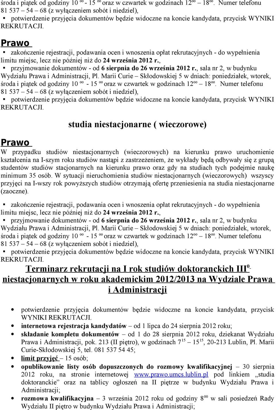 że wykłady będą odbywały się z grupą studentów studiów stacjonarnych na kierunku prawo oraz gdy na studiach tych podejmie naukę minimum 35 osób.