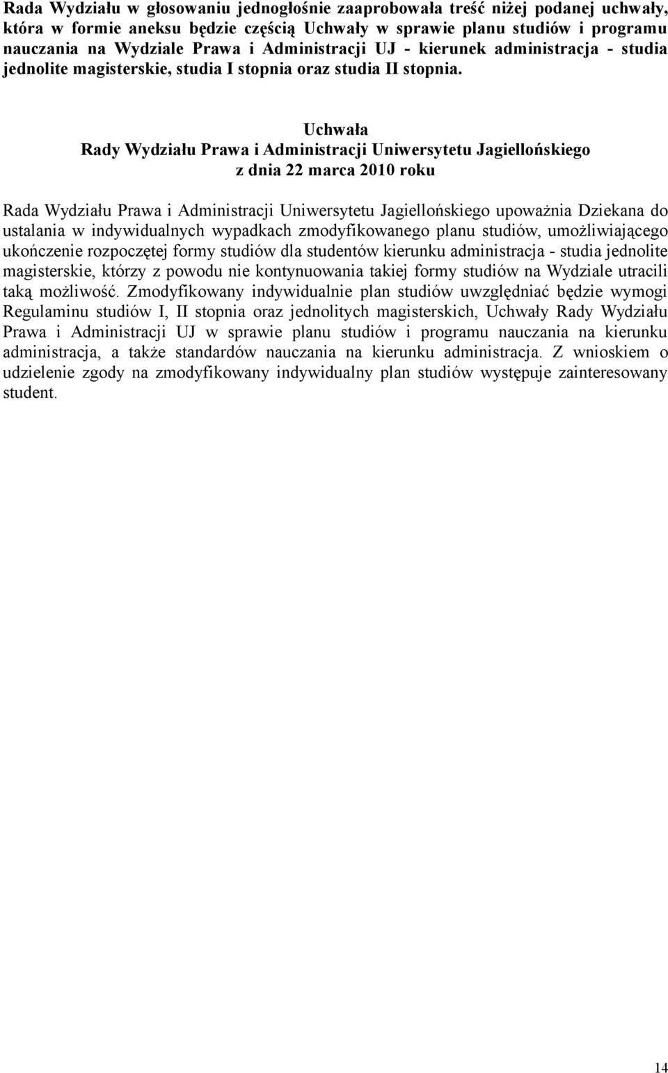 Uchwała Rady Wydziału Prawa i Administracji Uniwersytetu Jagiellońskiego z dnia 22 marca 2010 roku Rada Wydziału Prawa i Administracji Uniwersytetu Jagiellońskiego upoważnia Dziekana do ustalania w