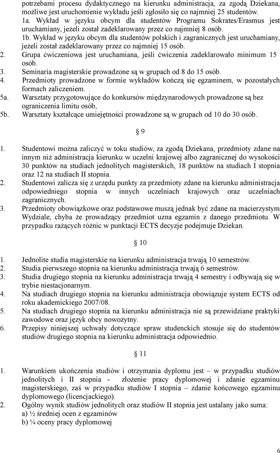 Wykład w języku obcym dla studentów polskich i zagranicznych jest uruchamiany, jeżeli został zadeklarowany przez co najmniej 15 osób. 2.