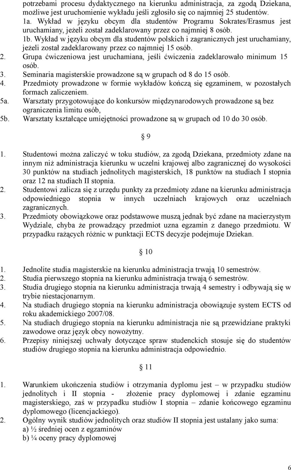 Wykład w języku obcym dla studentów polskich i zagranicznych jest uruchamiany, jeżeli został zadeklarowany przez co najmniej 15 osób. 2.