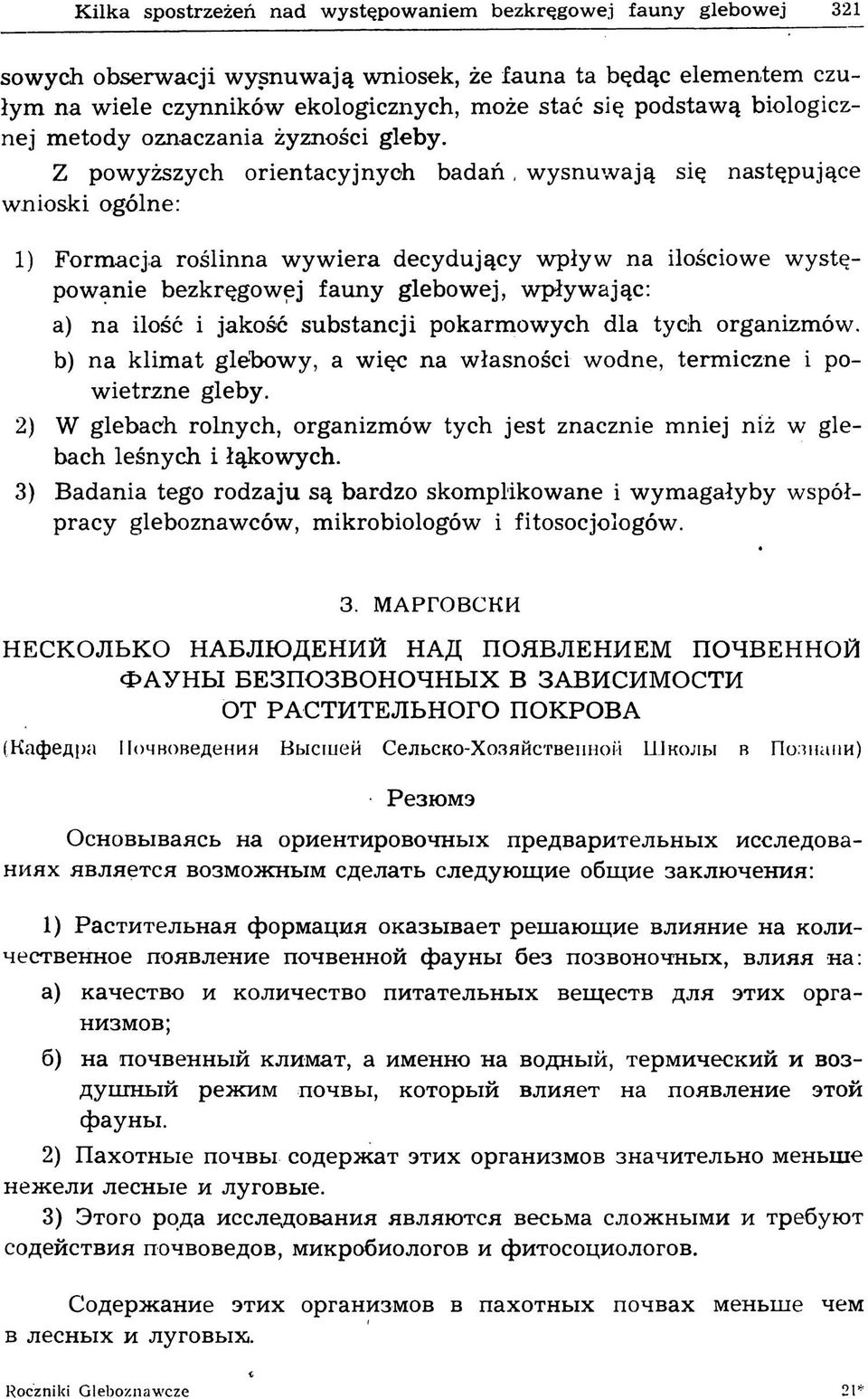 Z powyższych orientacyjnych b ad ań, wysnuwają się następujące wnioski ogólne: 1) Formacja roślinna w ywiera decydujący wpływ na ilościowe występowanie bezkręgowej fauny glebowej, wpływając: a) na