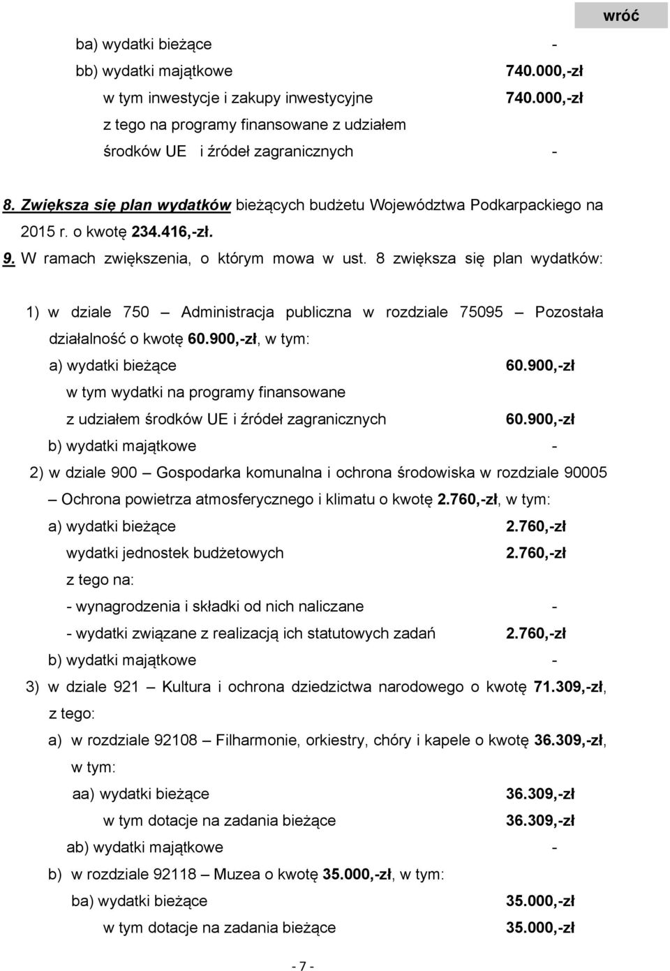 8 zwiększa się plan wydatków: 1) w dziale 750 Administracja publiczna w rozdziale 75095 Pozostała działalność o kwotę 60.900,-zł, w tym: a) wydatki bieżące 60.