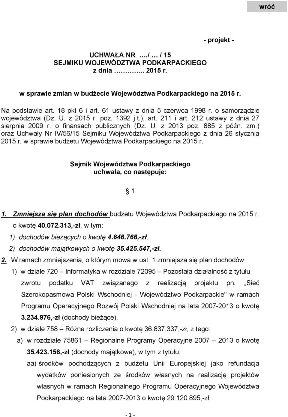 885 z późn. zm.) oraz Uchwały Nr IV/56/15 Sejmiku Województwa Podkarpackiego z dnia 26 stycznia 2015 r. w sprawie budżetu Województwa Podkarpackiego na 2015 r.