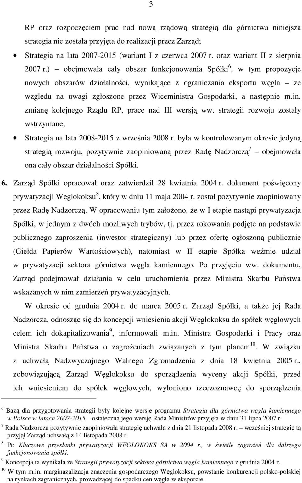 ) obejmowała cały obszar funkcjonowania Spółki 6, w tym propozycje nowych obszarów działalności, wynikające z ograniczania eksportu węgla ze względu na uwagi zgłoszone przez Wiceministra Gospodarki,