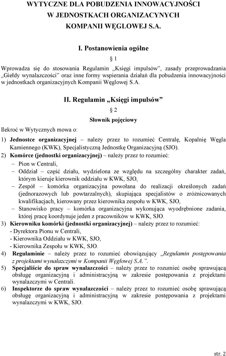 Postanowienia ogólne 1 Wprowadza się do stosowania Regulamin Księgi impulsów, zasady przeprowadzania Giełdy wynalazczości oraz inne formy wspierania działań dla pobudzenia innowacyjności w