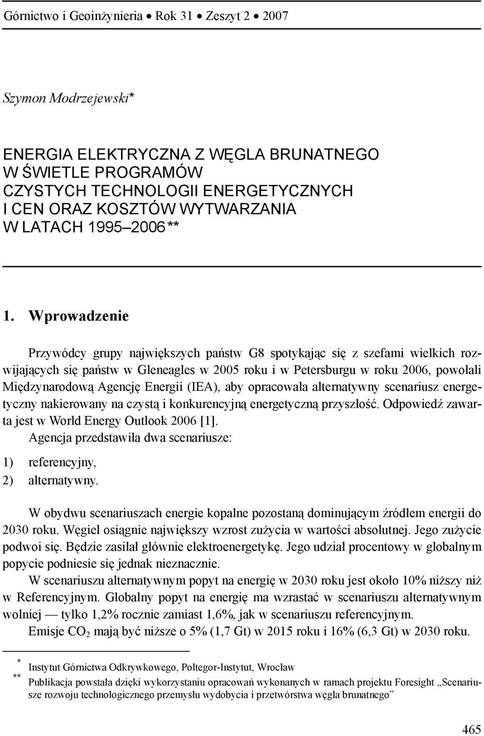 Wprowadzenie Przywódcy grupy największych państw G8 spotykając się z szefami wielkich rozwijających się państw w Gleneagles w 2005 roku i w Petersburgu w roku 2006, powołali Międzynarodową Agencję