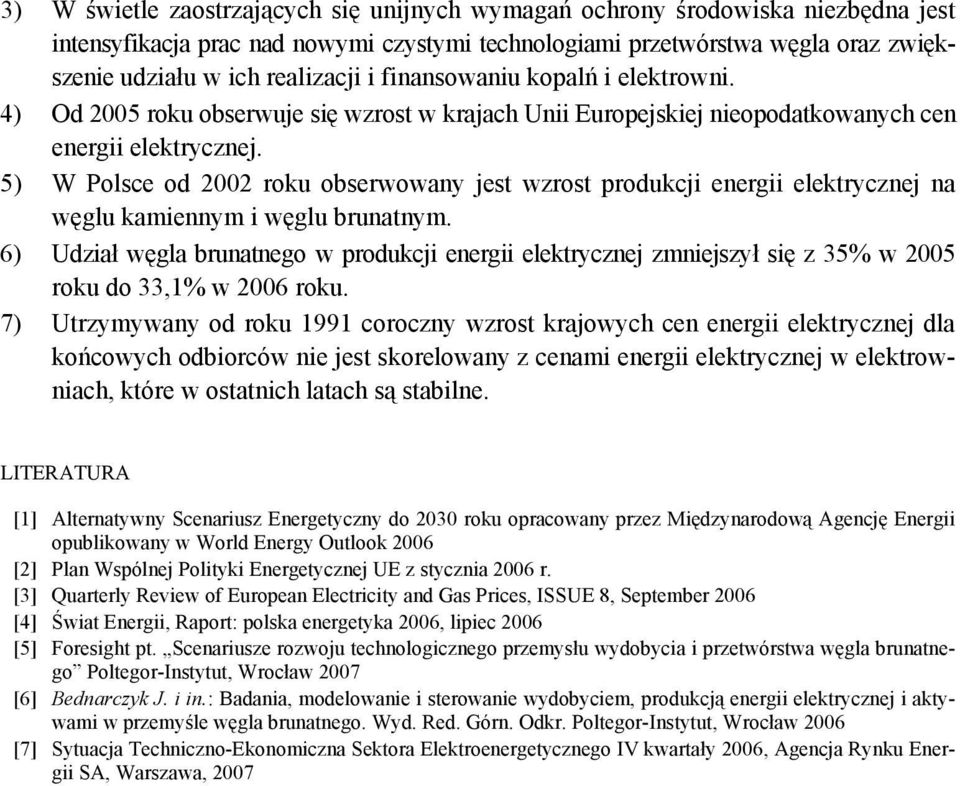 5) W Polsce od 2002 roku obserwowany jest wzrost produkcji energii elektrycznej na węglu kamiennym i węglu brunatnym.