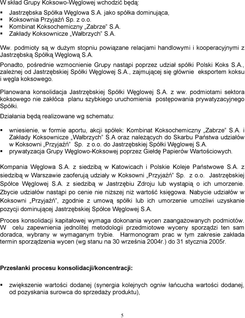 A., zajmującej się głównie eksportem koksu i węgla koksowego. Planowana konsolidacja Jastrzębskiej Spółki Węglowej S.A. z ww.