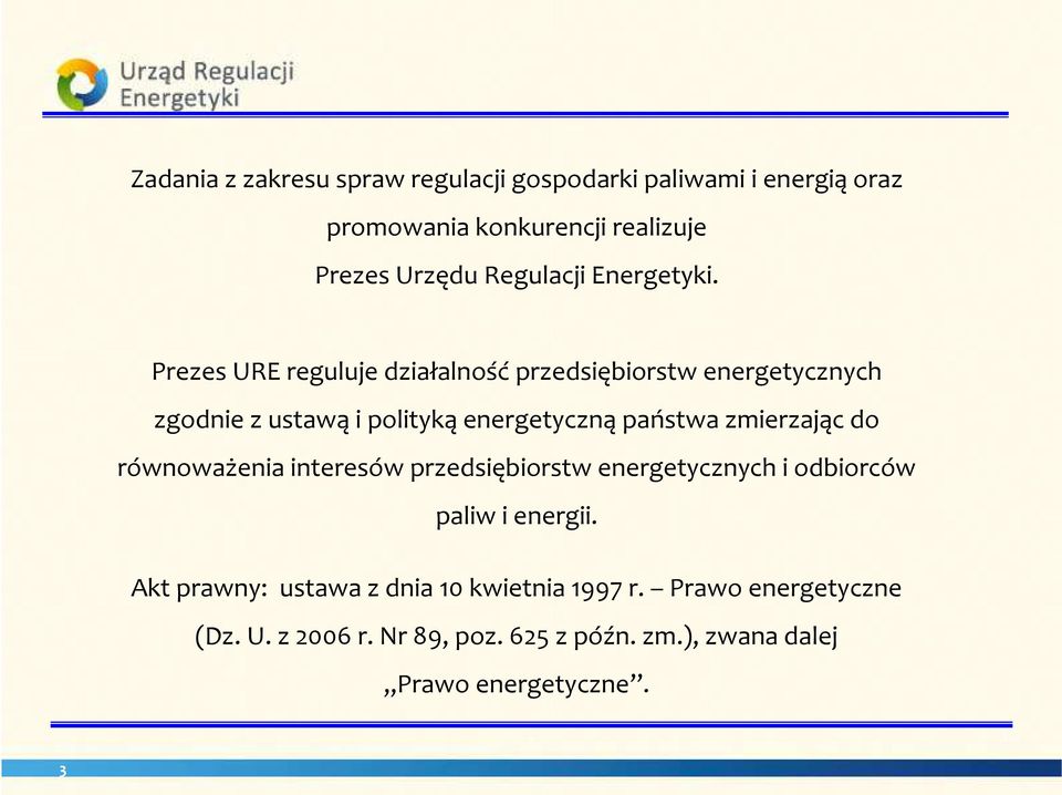 Prezes URE reguluje działalnośćprzedsiębiorstw energetycznych zgodnie z ustawąi politykąenergetycznąpaństwa zmierzając do