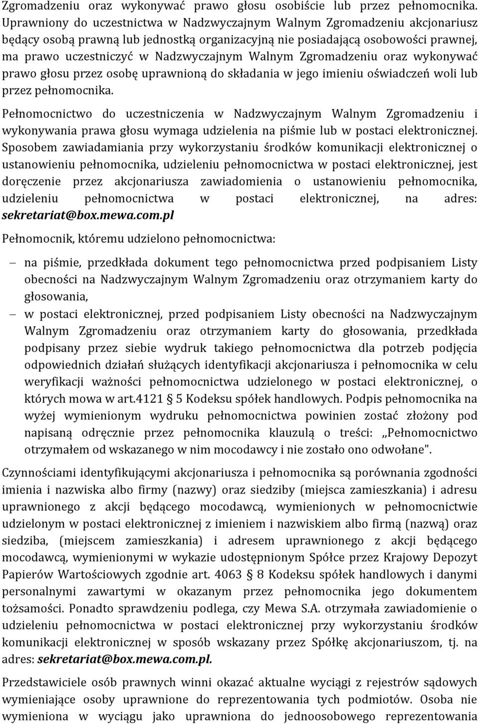 Walnym Zgromadzeniu oraz wykonywać prawo głosu przez osobę uprawnioną do składania w jego imieniu oświadczeń woli lub przez pełnomocnika.