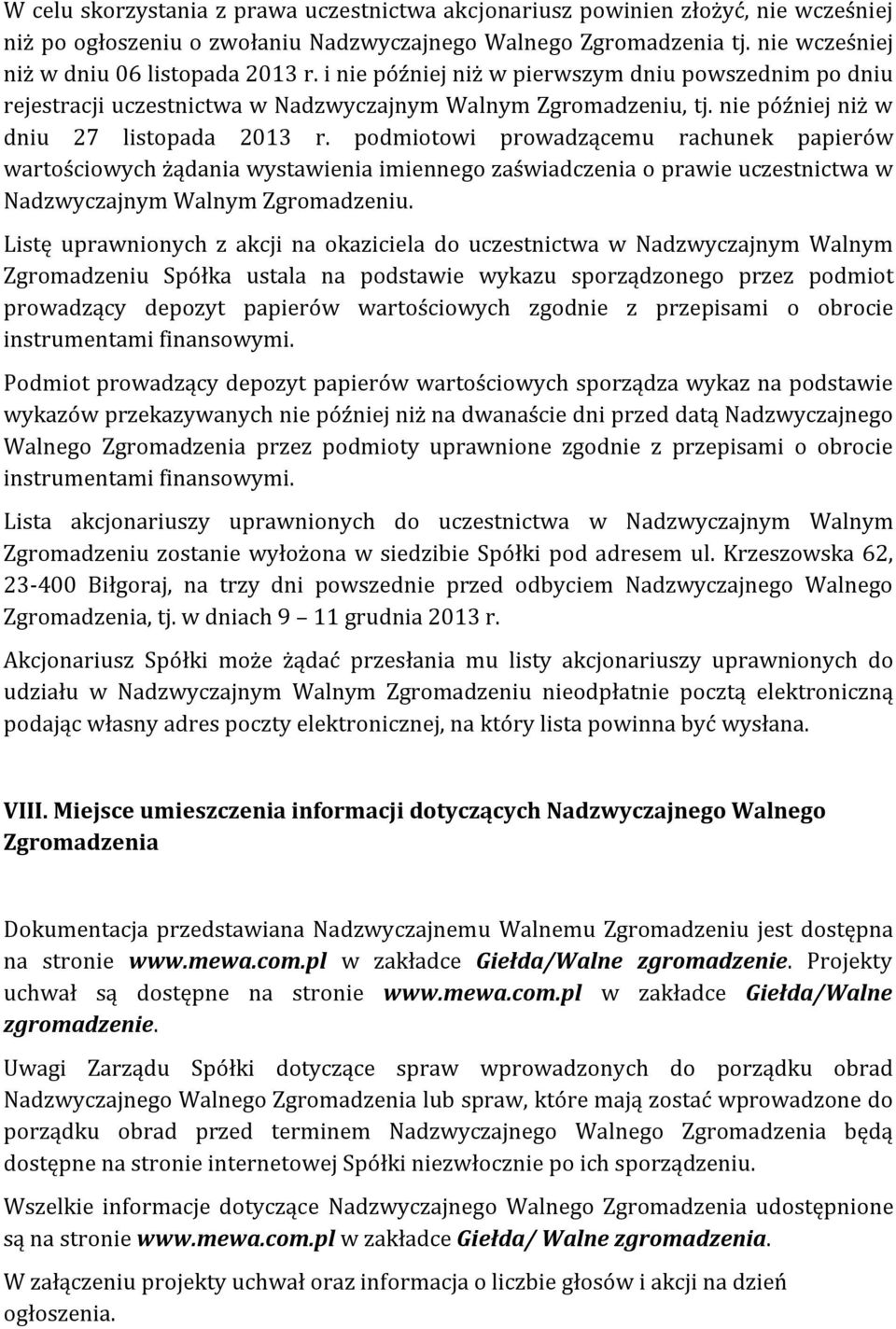 podmiotowi prowadzącemu rachunek papierów wartościowych żądania wystawienia imiennego zaświadczenia o prawie uczestnictwa w Nadzwyczajnym Walnym Zgromadzeniu.