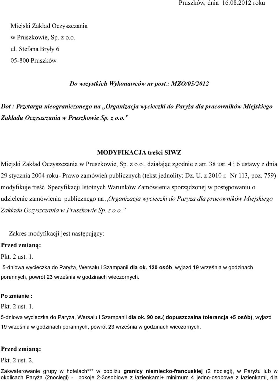 z o.o., działając zgodnie z art. 38 ust. 4 i 6 ustawy z dnia 29 stycznia 2004 roku- Prawo zamówień publicznych (tekst jednolity: Dz. U. z 2010 r. Nr 113, poz.