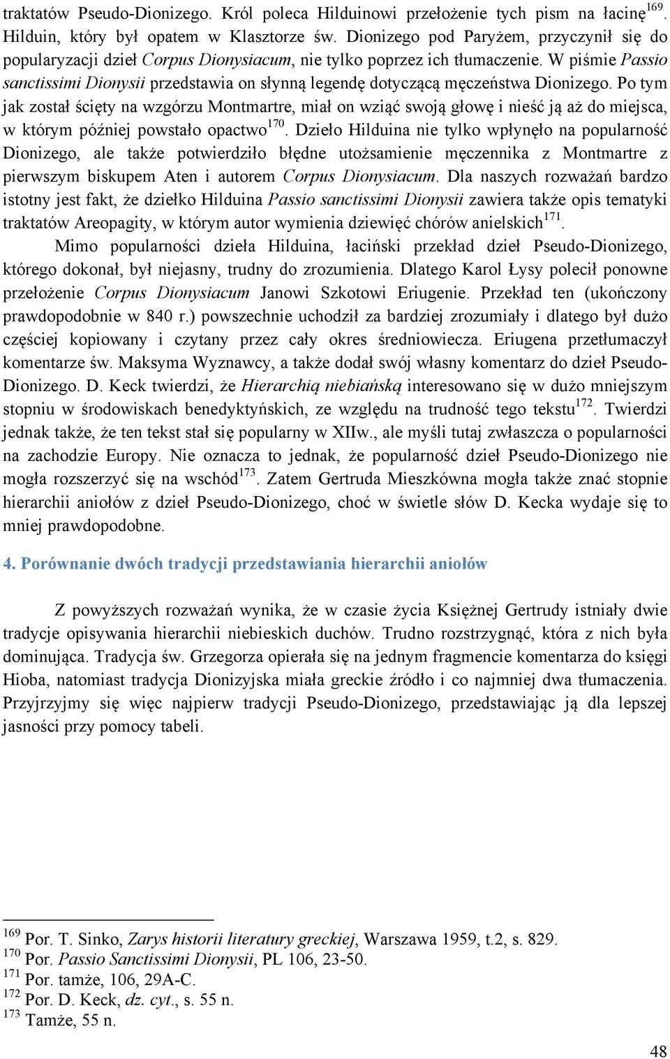 W piśmie Passio sanctissimi Dionysii przedstawia on słynną legendę dotyczącą męczeństwa Dionizego.