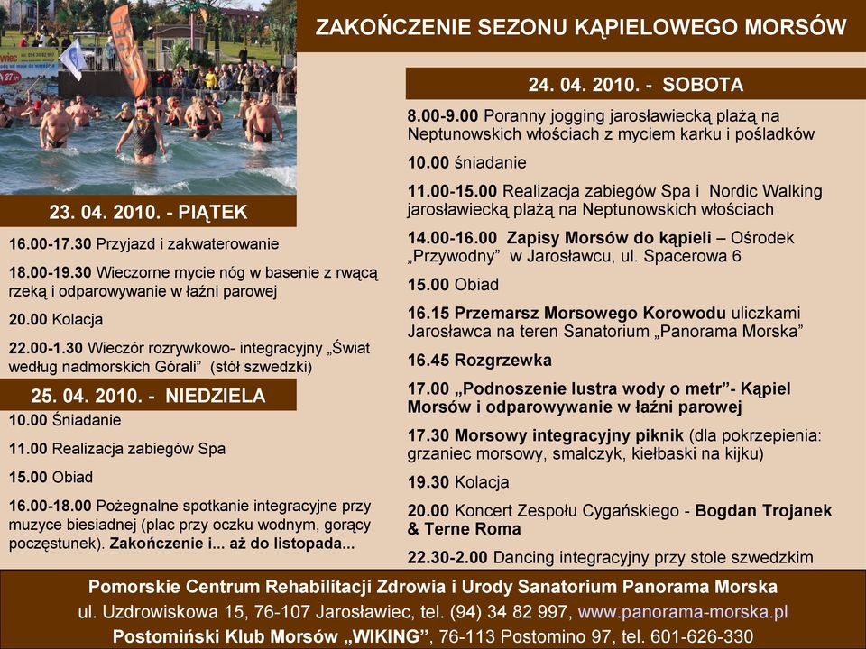 00 Kolacja 200-30 Wieczór rozrywkowo- integracyjny Świat według nadmorskich Górali (stół szwedzki) 25. 04. 2010. - NIEDZIELA 10.00 Śniadanie 100-15.