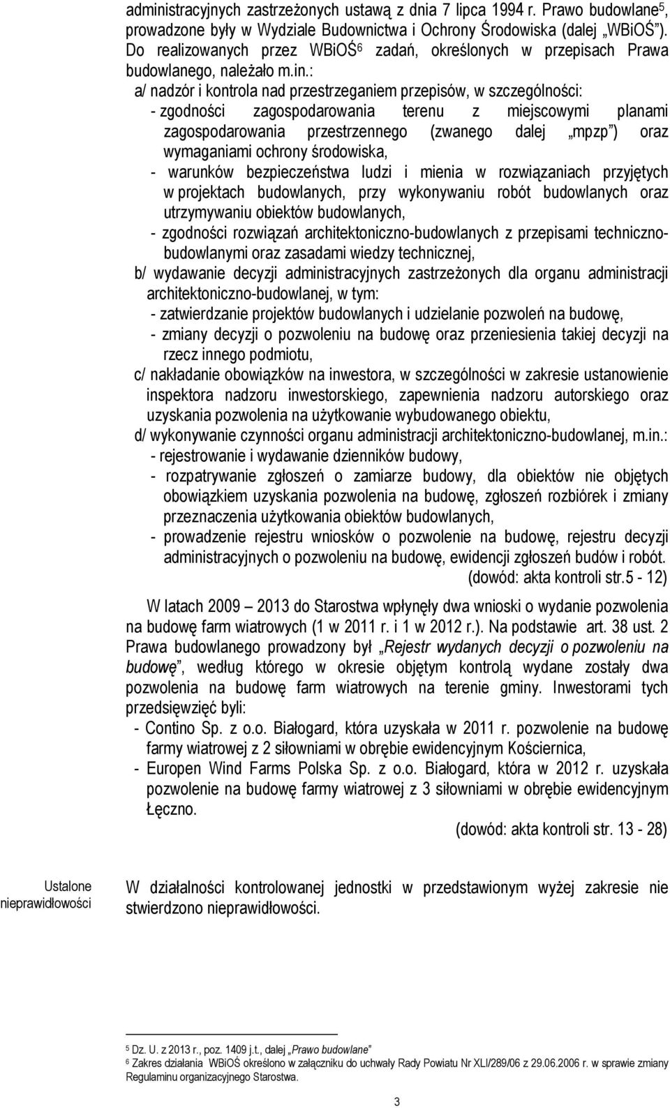 : a/ nadzór i kontrola nad przestrzeganiem przepisów, w szczególności: - zgodności zagospodarowania terenu z miejscowymi planami zagospodarowania przestrzennego (zwanego dalej mpzp ) oraz wymaganiami