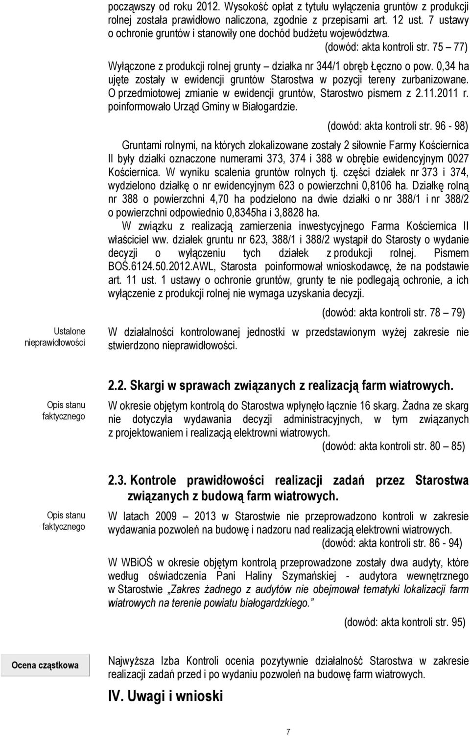 0,34 ha ujęte zostały w ewidencji gruntów Starostwa w pozycji tereny zurbanizowane. O przedmiotowej zmianie w ewidencji gruntów, Starostwo pismem z 2.11.2011 r.