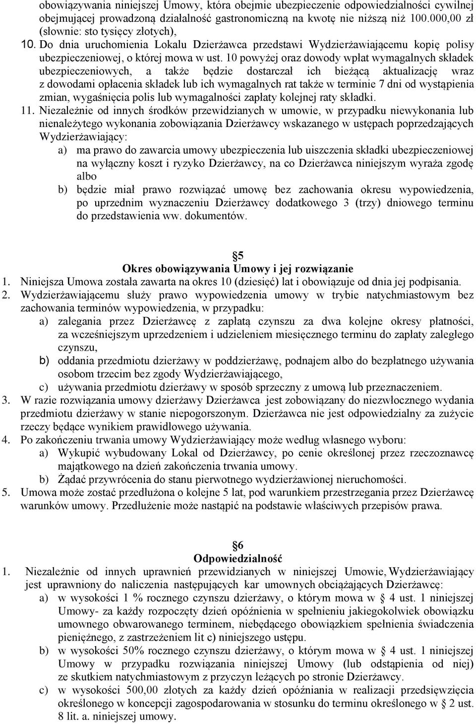 10 powyżej oraz dowody wpłat wymagalnych składek ubezpieczeniowych, a także będzie dostarczał ich bieżącą aktualizację wraz z dowodami opłacenia składek lub ich wymagalnych rat także w terminie 7 dni